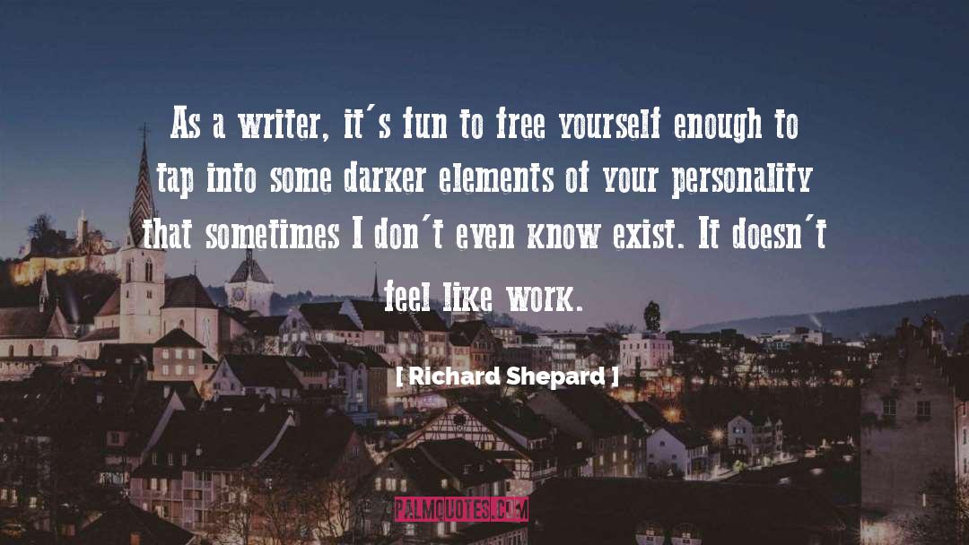 Richard Shepard Quotes: As a writer, it's fun