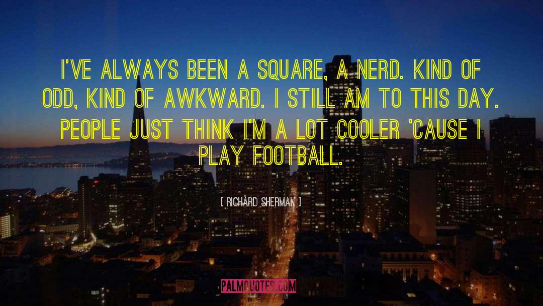 Richard Sherman Quotes: I've always been a square,