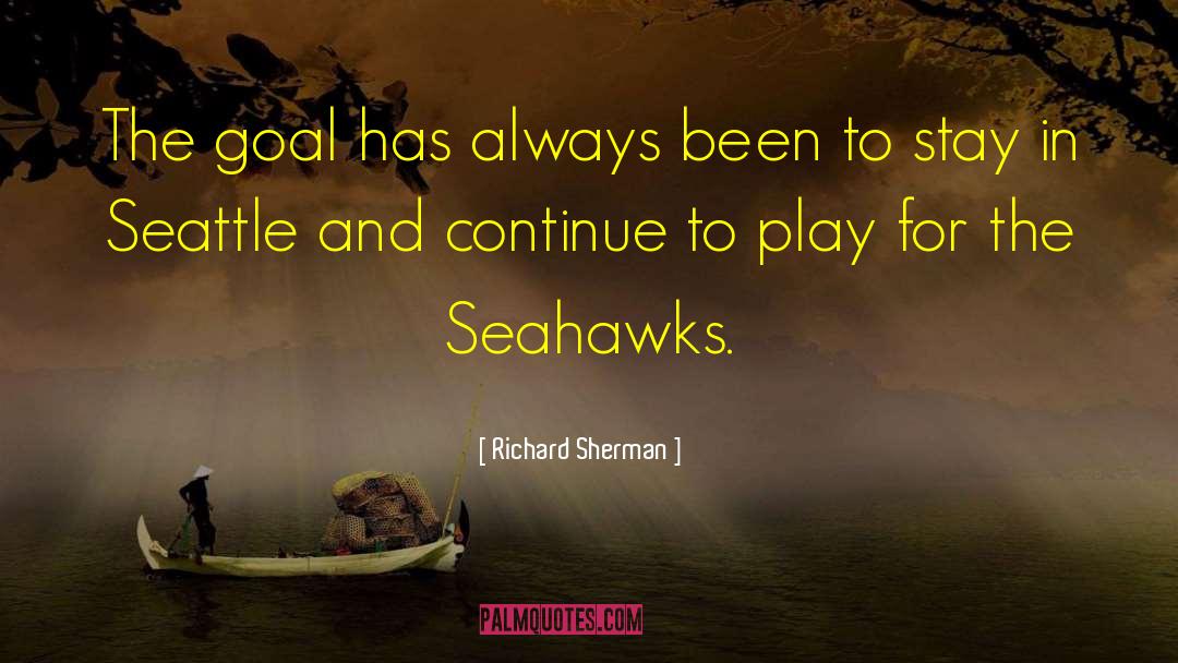 Richard Sherman Quotes: The goal has always been