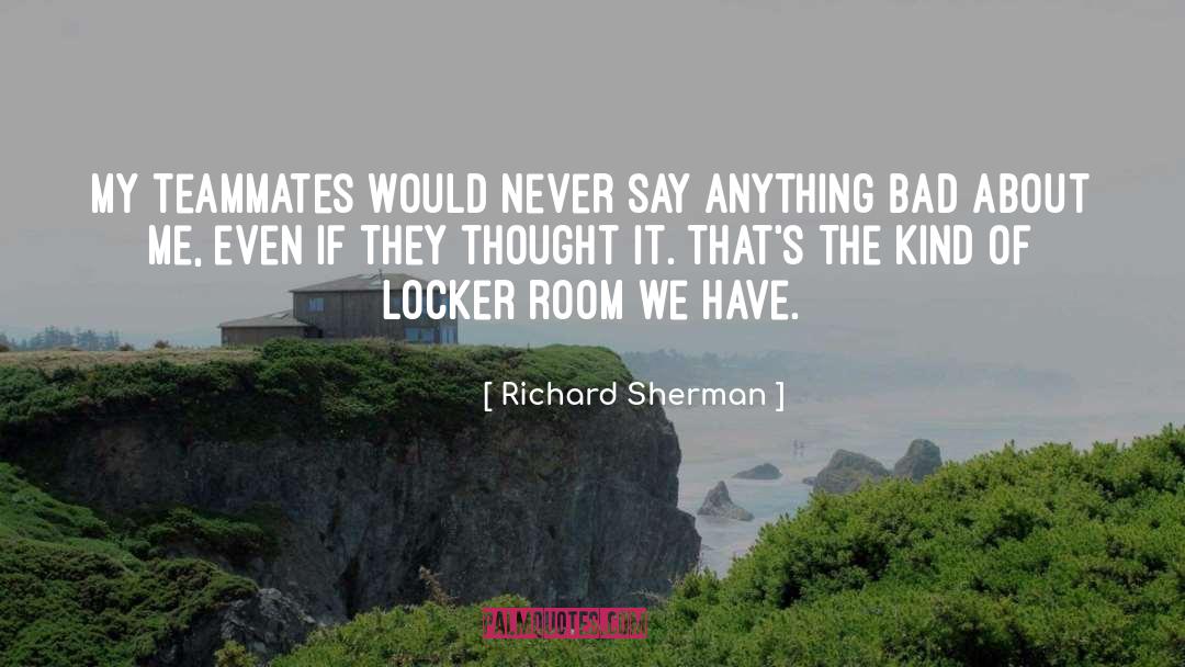 Richard Sherman Quotes: My teammates would never say