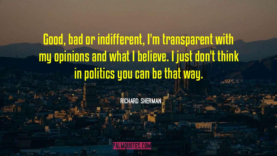 Richard Sherman Quotes: Good, bad or indifferent, I'm