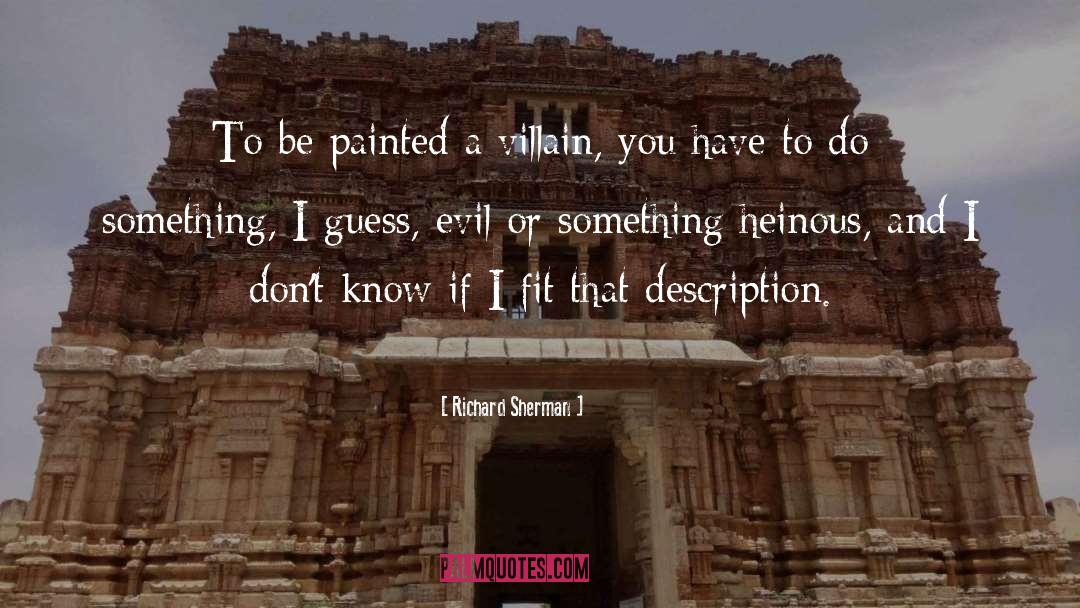 Richard Sherman Quotes: To be painted a villain,