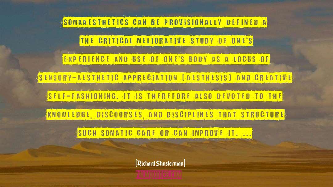 Richard Shusterman Quotes: Somaaesthetics can be provisionally defined