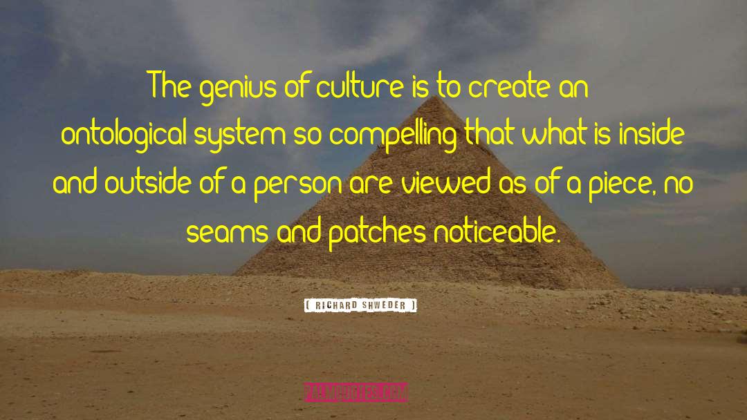 Richard Shweder Quotes: The genius of culture is