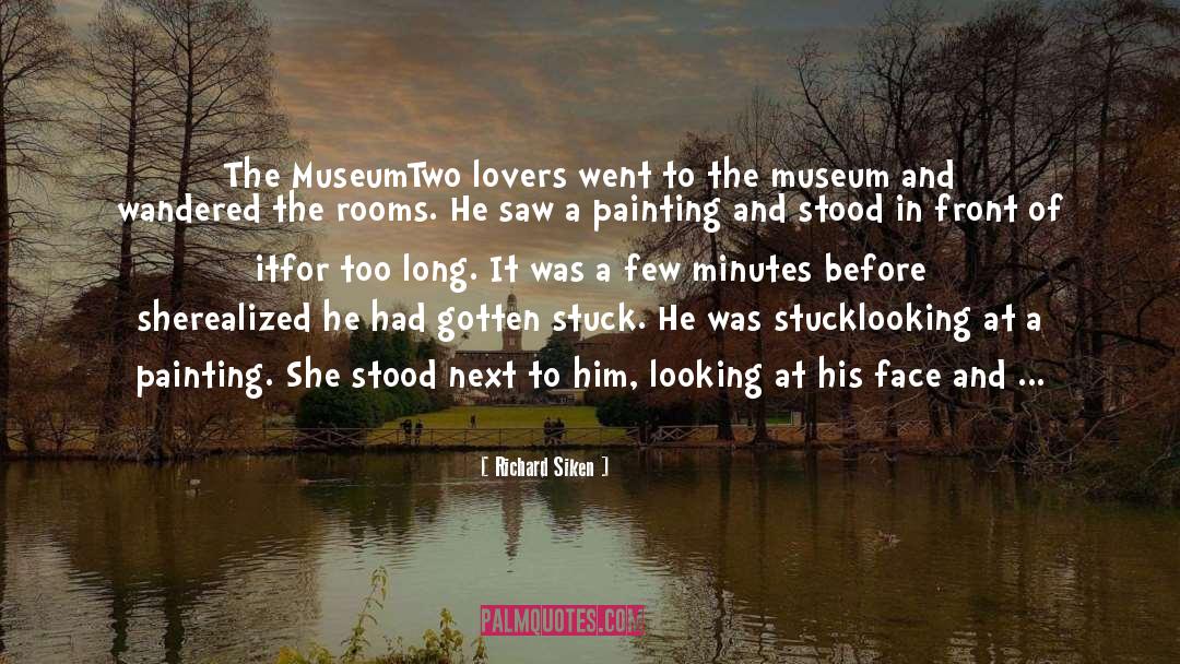 Richard Siken Quotes: The Museum<br /><br />Two lovers