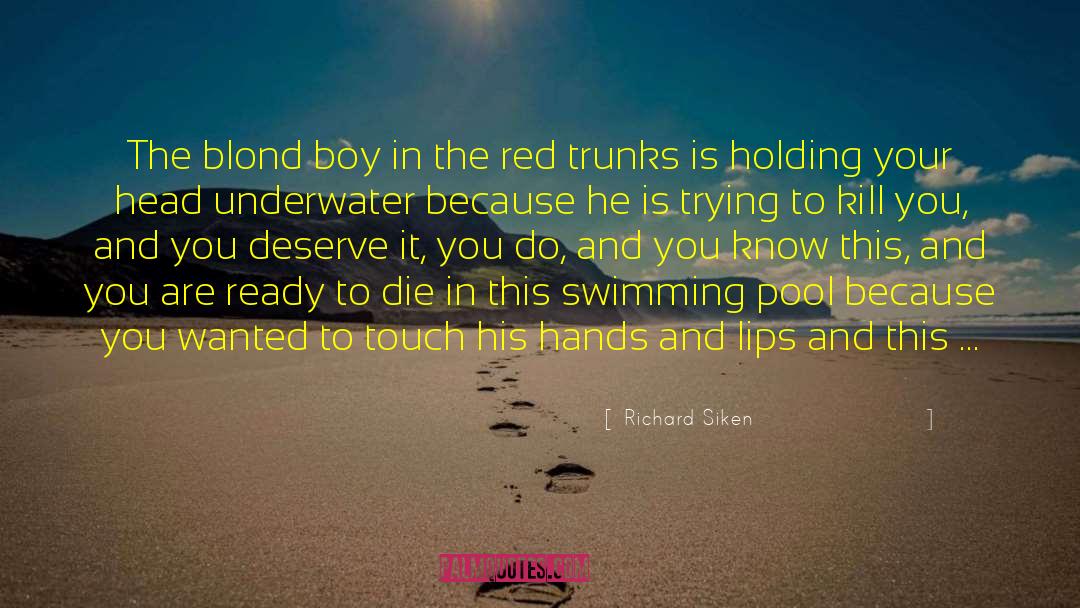 Richard Siken Quotes: The blond boy in the