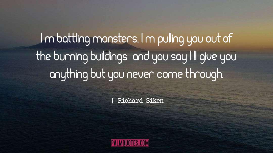 Richard Siken Quotes: I'm battling monsters, I'm pulling