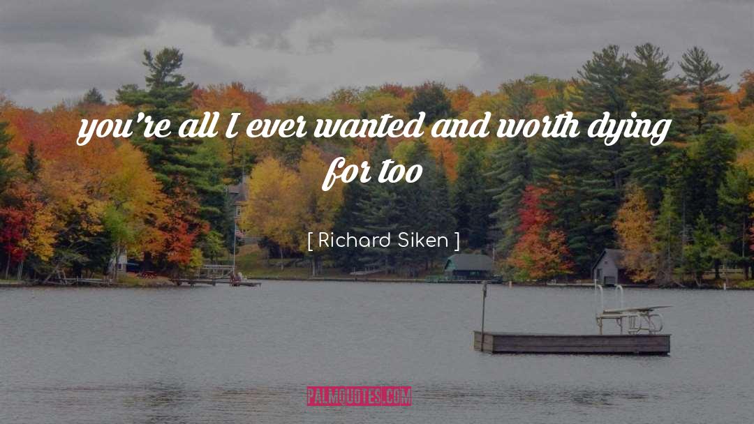 Richard Siken Quotes: you're all I ever wanted<br