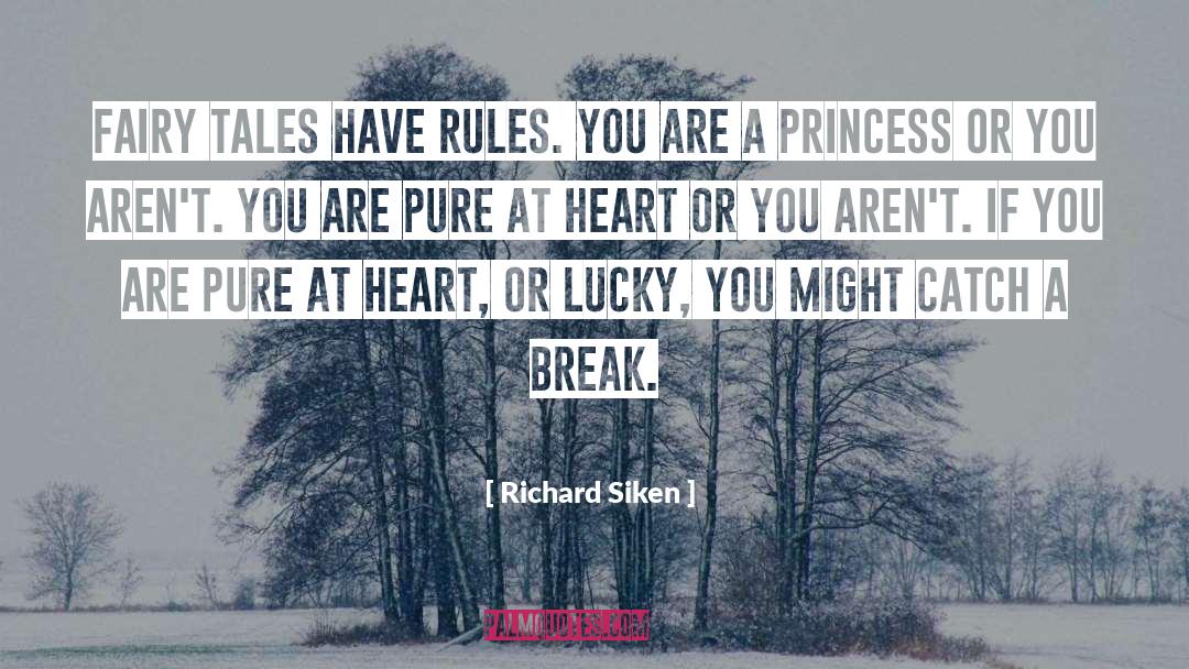 Richard Siken Quotes: Fairy tales have rules. You