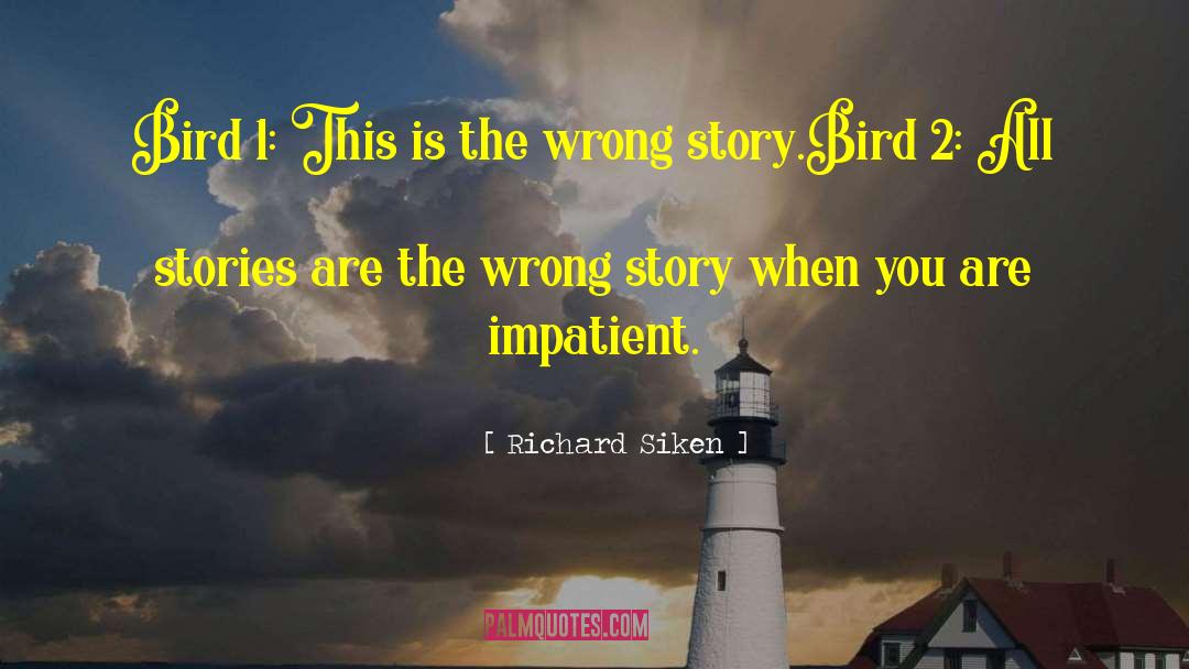 Richard Siken Quotes: Bird 1: This is the