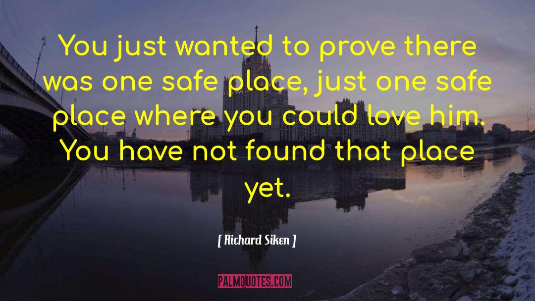 Richard Siken Quotes: You just wanted to prove