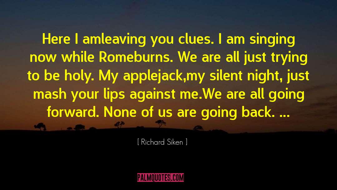 Richard Siken Quotes: Here I am<br>leaving you clues.