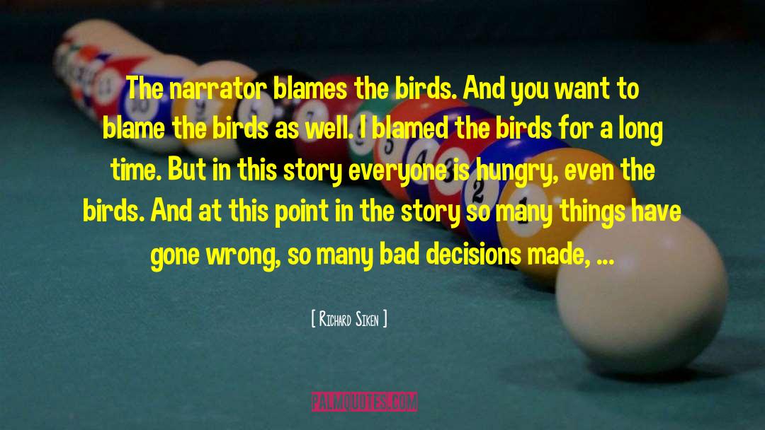 Richard Siken Quotes: The narrator blames the birds.
