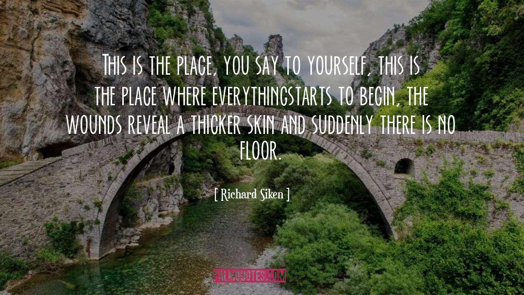 Richard Siken Quotes: This is the place, you