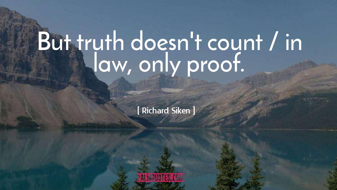 Richard Siken Quotes: But truth doesn't count /