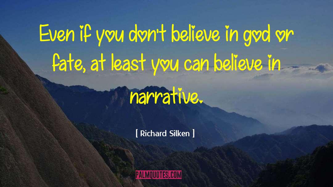 Richard Silken Quotes: Even if you don't believe