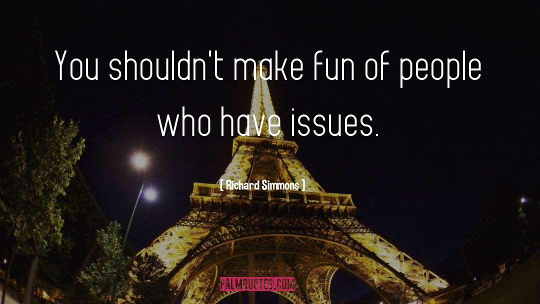 Richard Simmons Quotes: You shouldn't make fun of