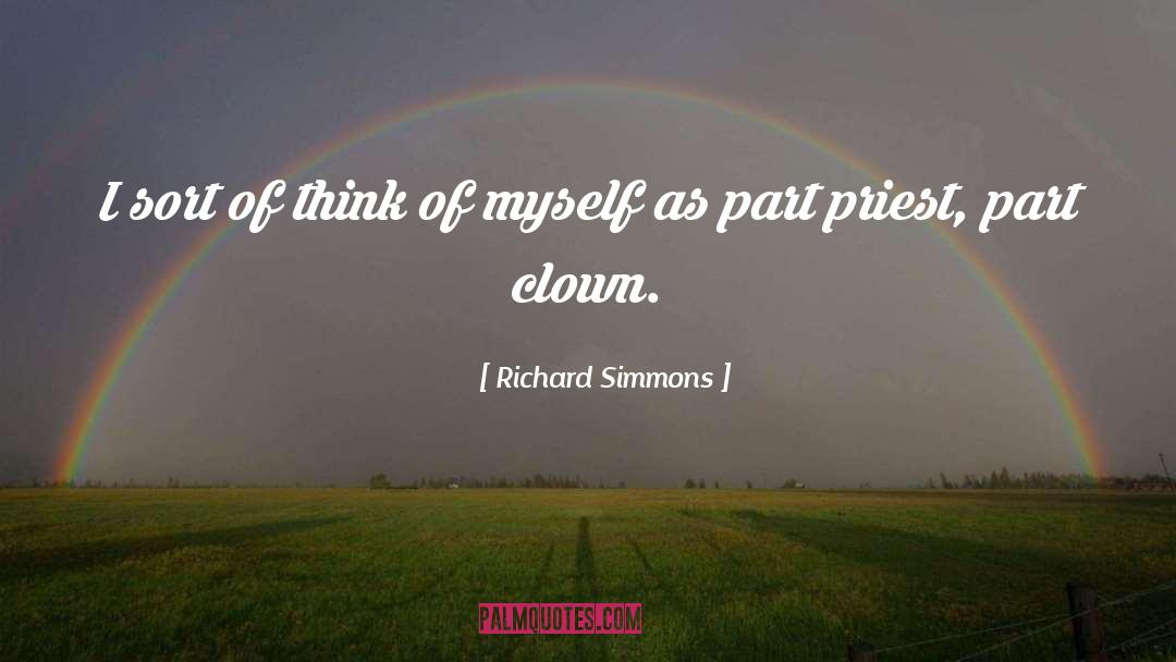 Richard Simmons Quotes: I sort of think of