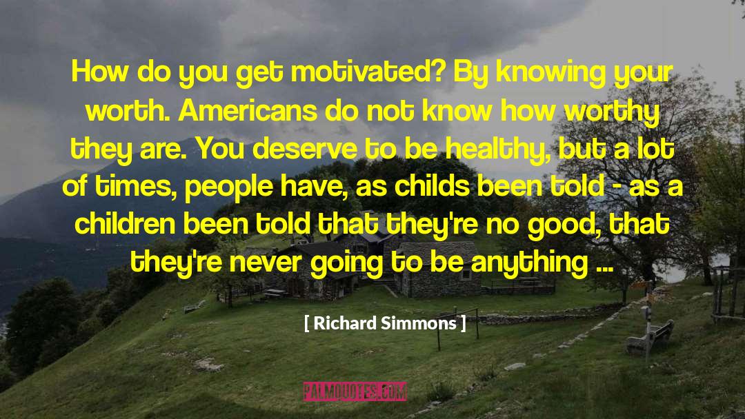 Richard Simmons Quotes: How do you get motivated?