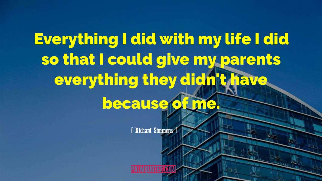 Richard Simmons Quotes: Everything I did with my