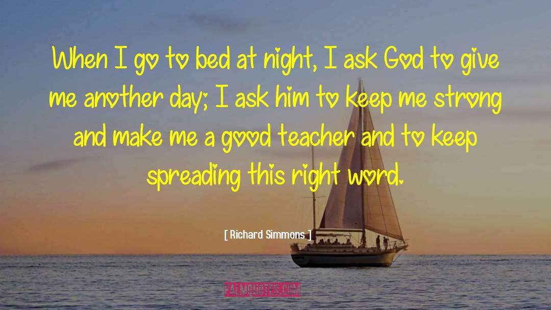 Richard Simmons Quotes: When I go to bed