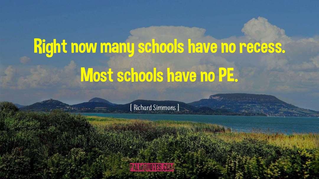 Richard Simmons Quotes: Right now many schools have