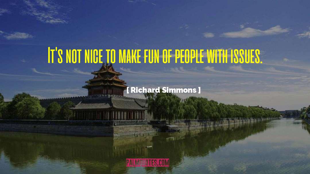 Richard Simmons Quotes: It's not nice to make