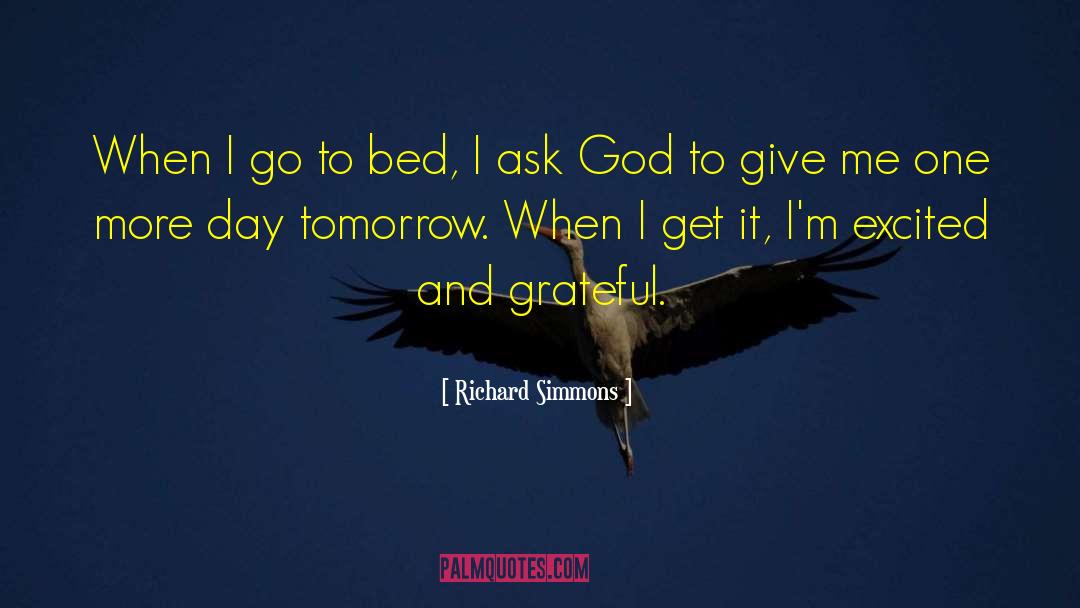 Richard Simmons Quotes: When I go to bed,