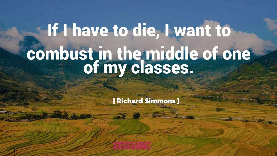 Richard Simmons Quotes: If I have to die,