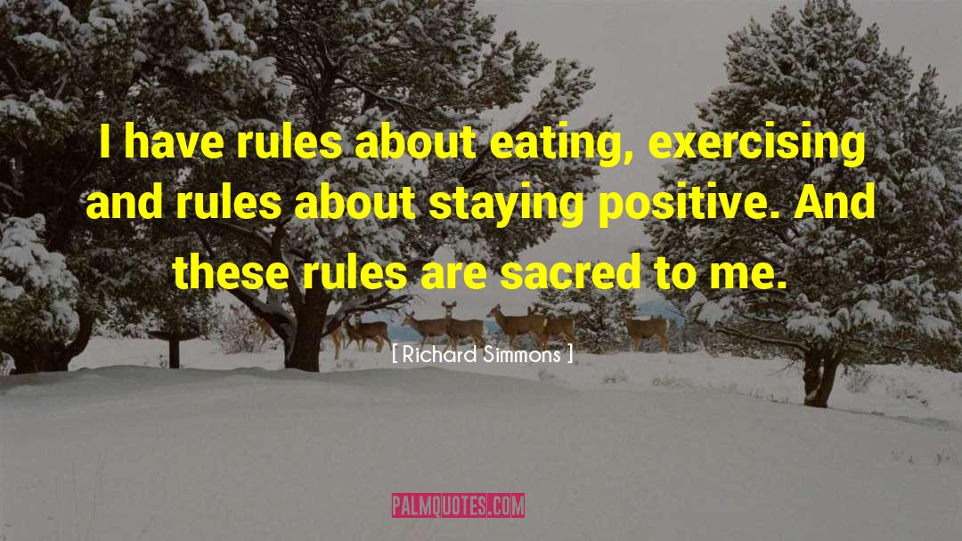 Richard Simmons Quotes: I have rules about eating,