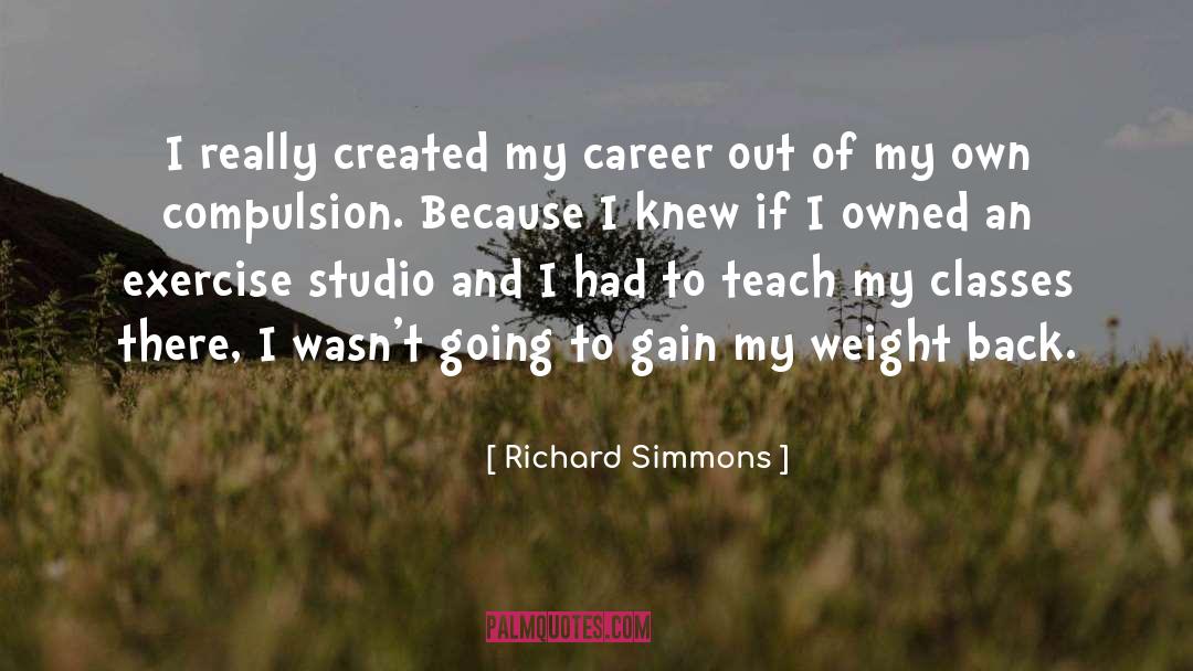 Richard Simmons Quotes: I really created my career