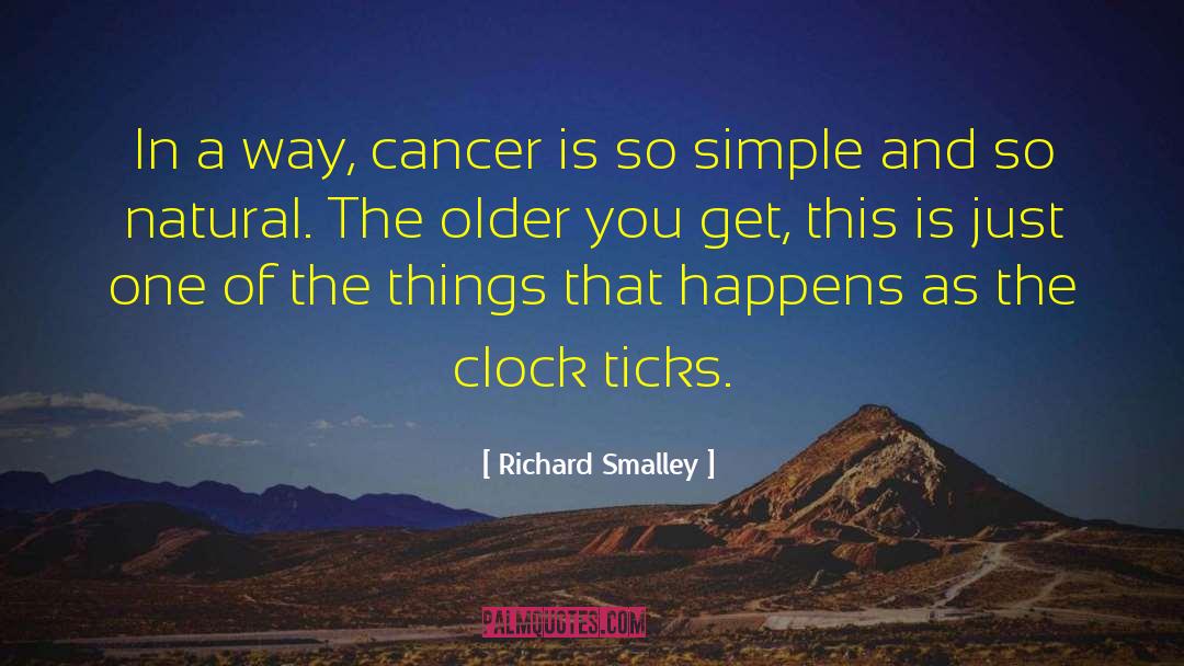 Richard Smalley Quotes: In a way, cancer is