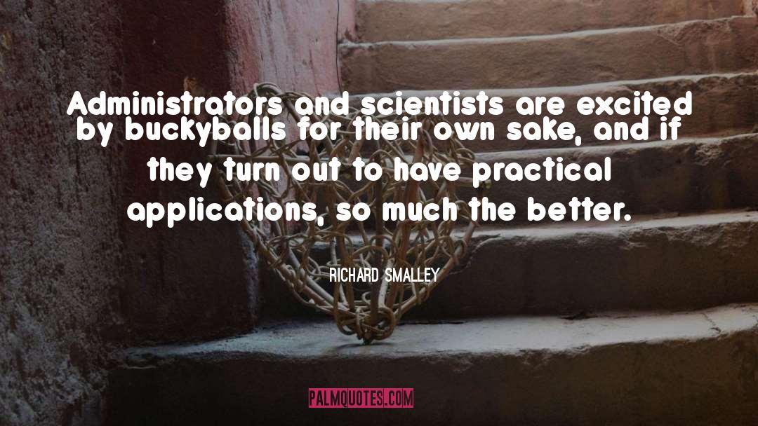 Richard Smalley Quotes: Administrators and scientists are excited