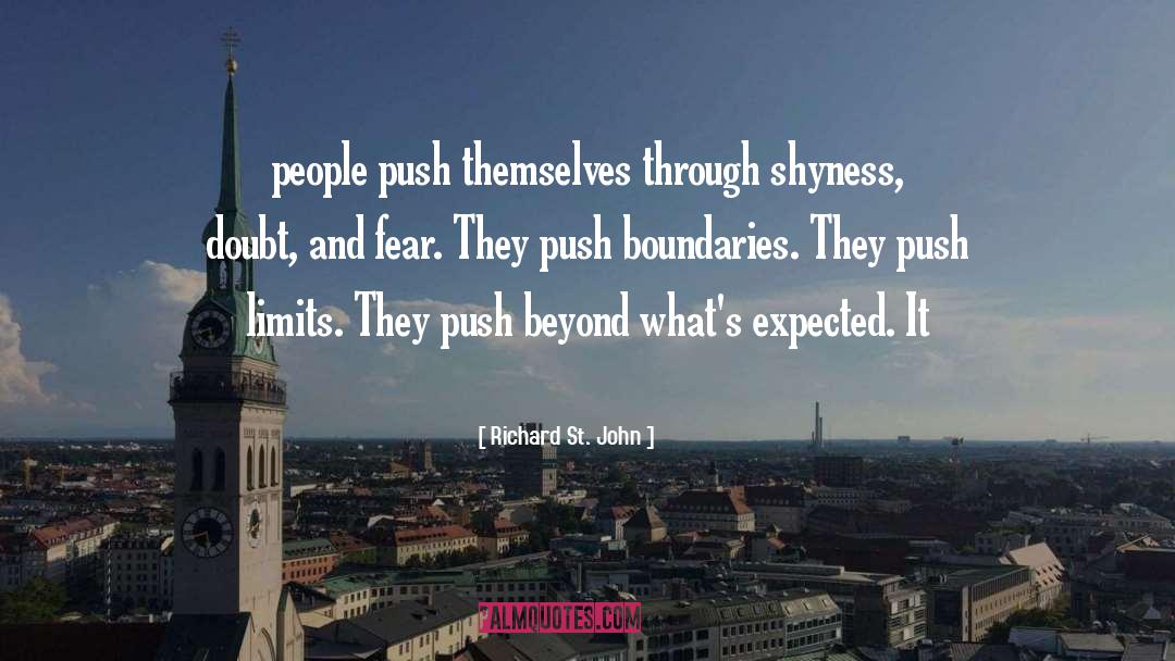 Richard St. John Quotes: people push themselves through shyness,
