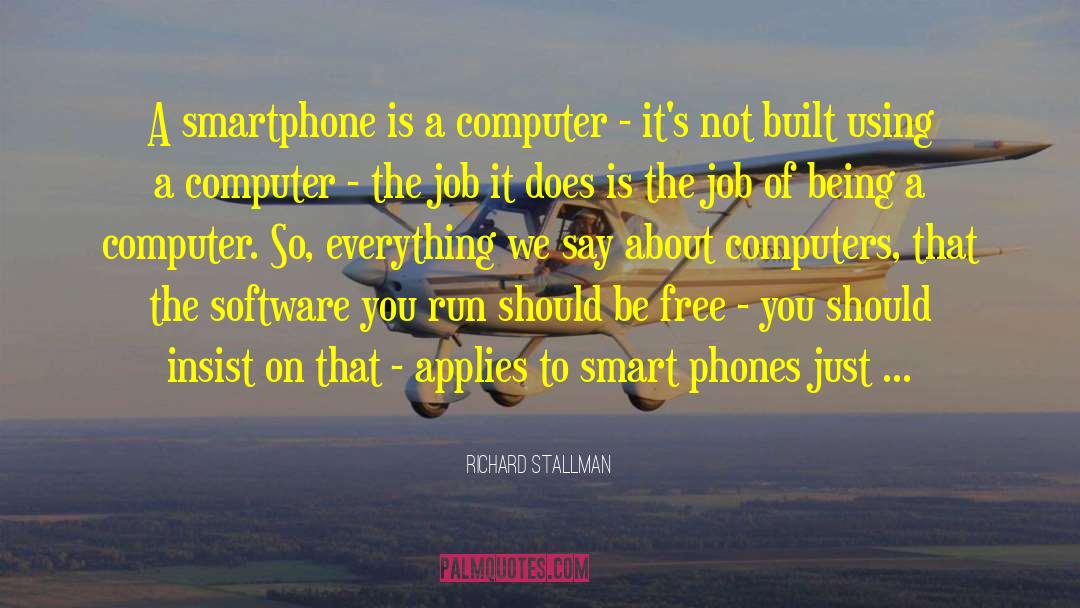 Richard Stallman Quotes: A smartphone is a computer