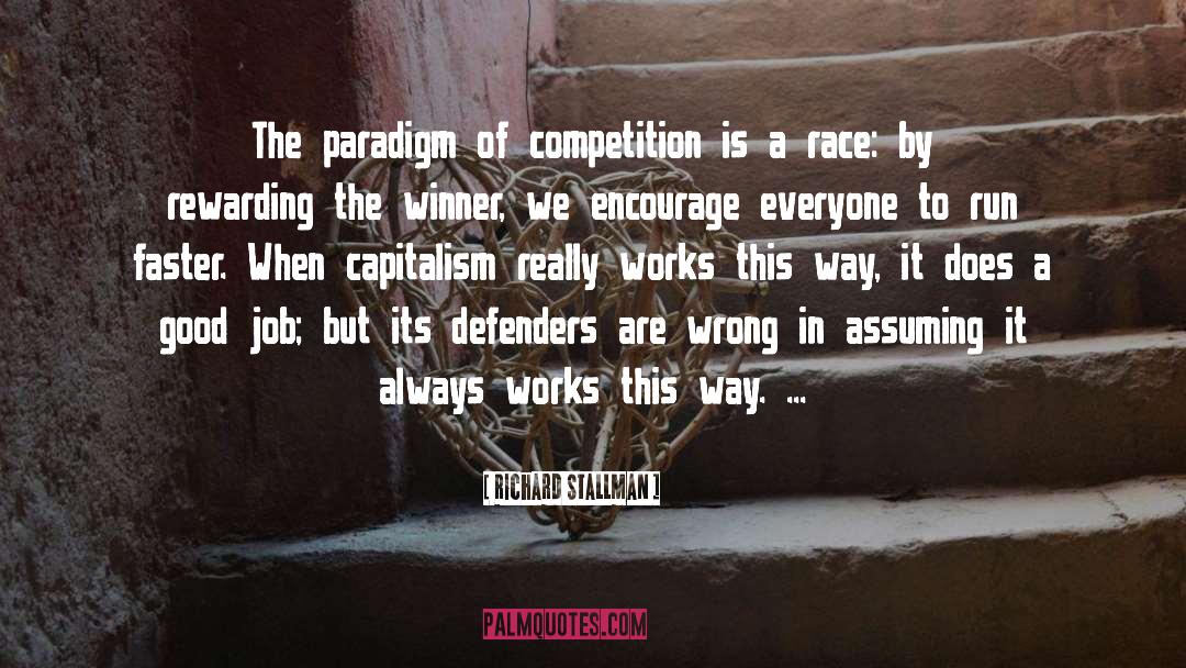 Richard Stallman Quotes: The paradigm of competition is