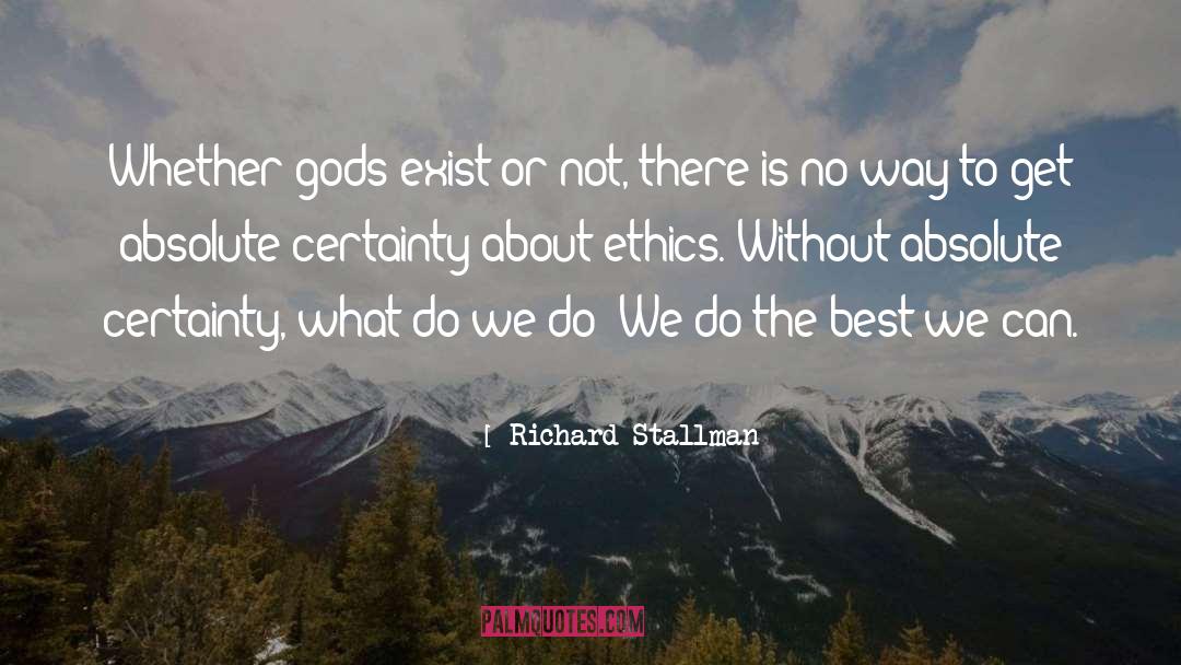 Richard Stallman Quotes: Whether gods exist or not,