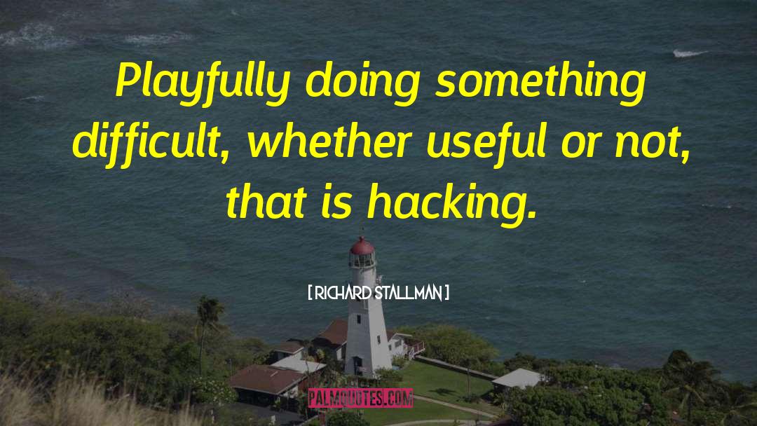 Richard Stallman Quotes: Playfully doing something difficult, whether