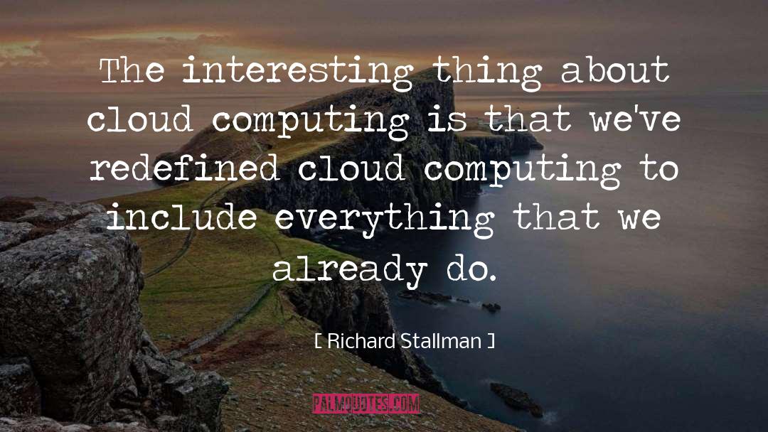 Richard Stallman Quotes: The interesting thing about cloud