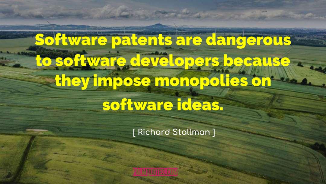 Richard Stallman Quotes: Software patents are dangerous to