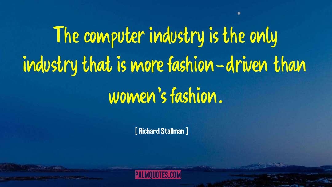 Richard Stallman Quotes: The computer industry is the