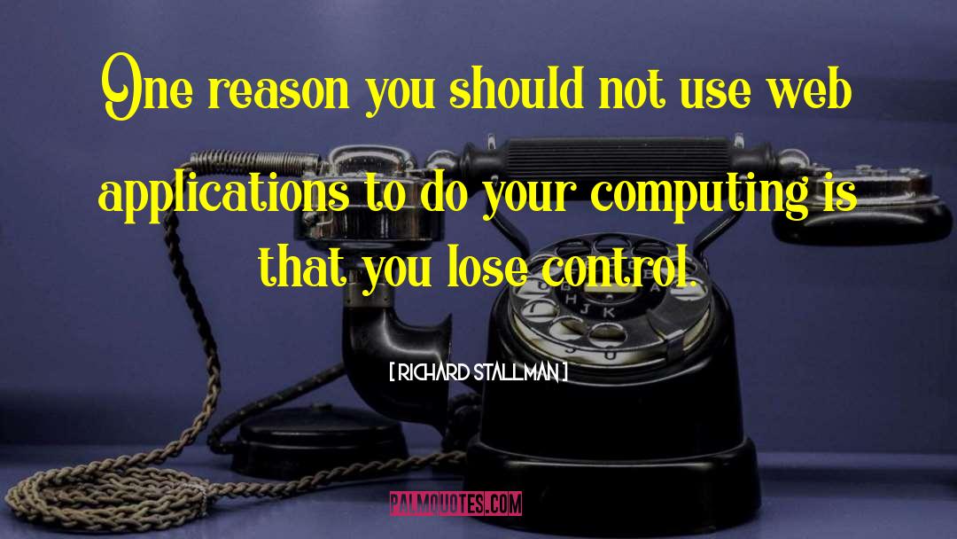 Richard Stallman Quotes: One reason you should not