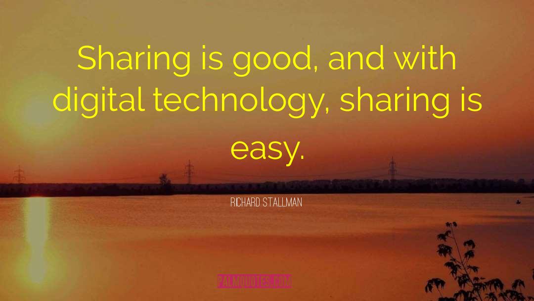 Richard Stallman Quotes: Sharing is good, and with