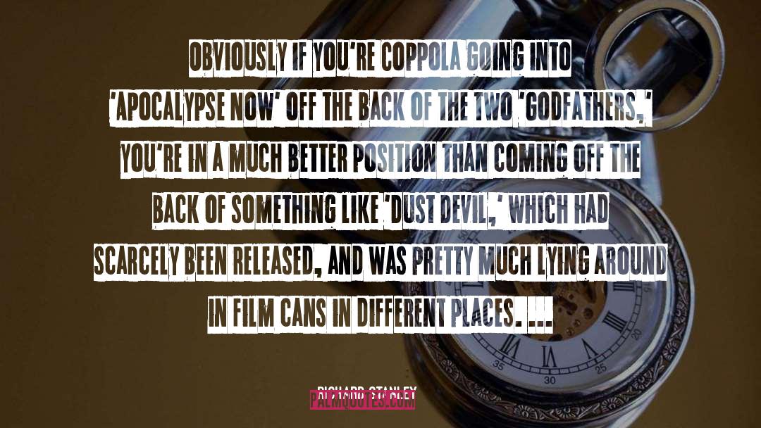 Richard Stanley Quotes: Obviously if you're Coppola going