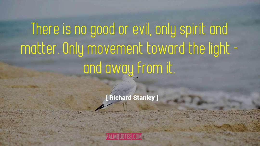 Richard Stanley Quotes: There is no good or