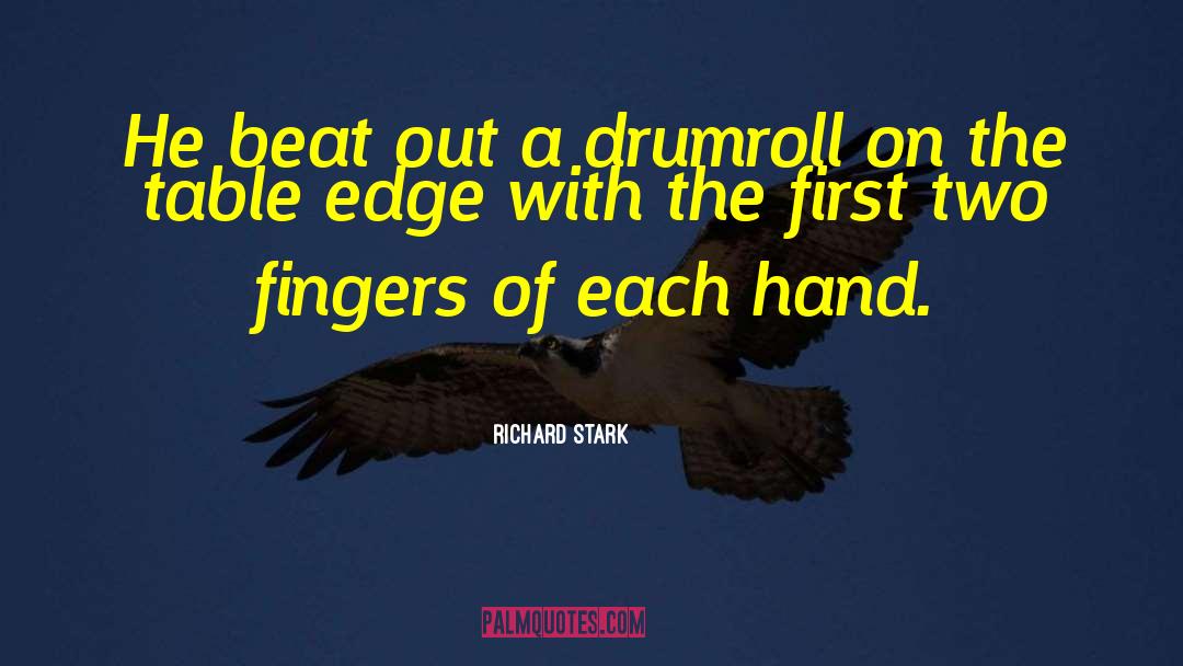 Richard Stark Quotes: He beat out a drumroll