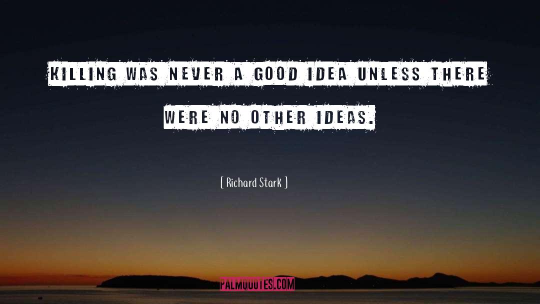 Richard Stark Quotes: Killing was never a good