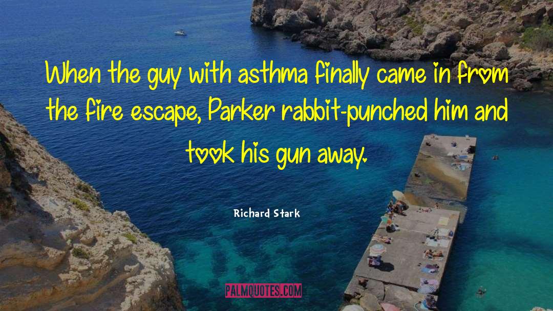 Richard Stark Quotes: When the guy with asthma