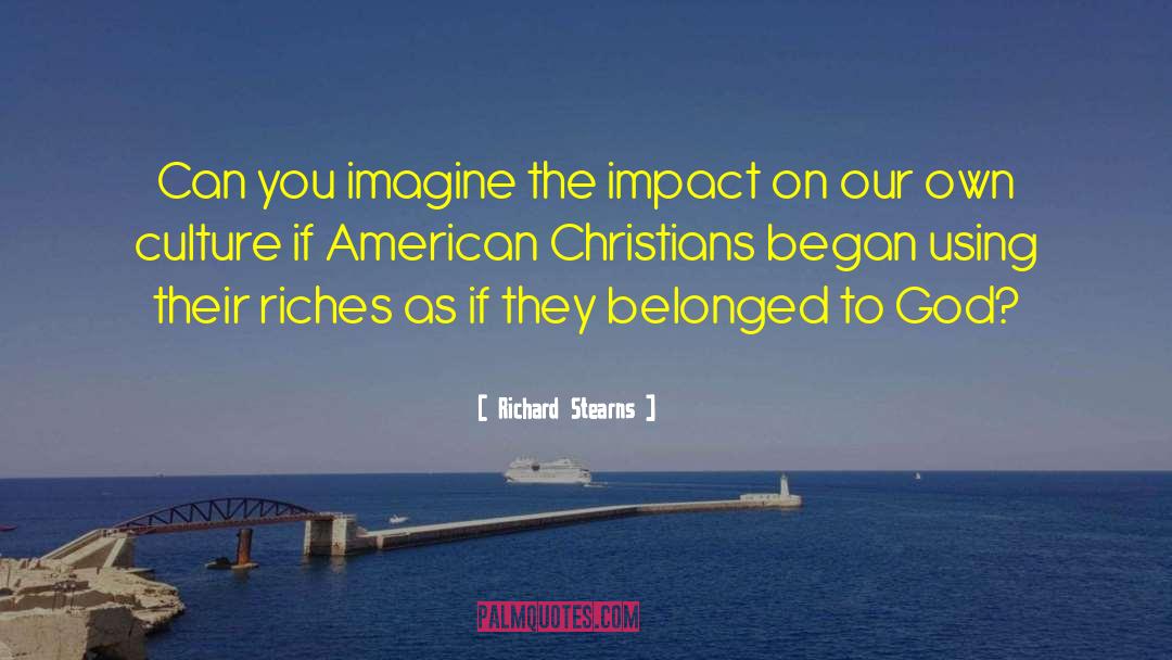 Richard Stearns Quotes: Can you imagine the impact