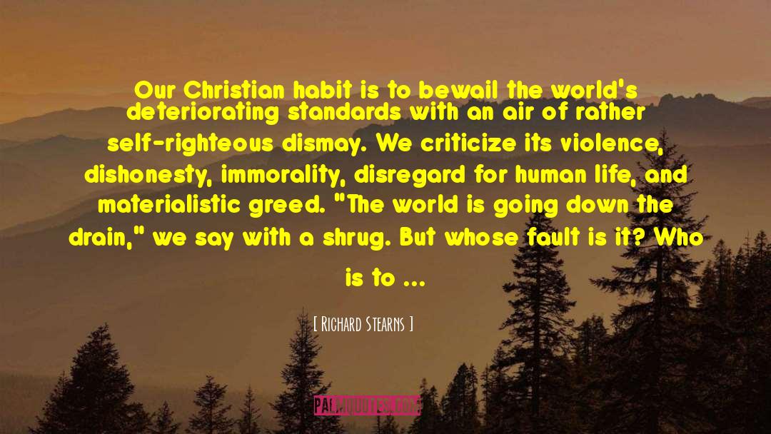 Richard Stearns Quotes: Our Christian habit is to